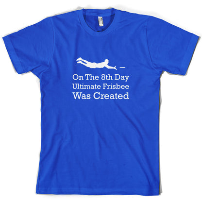 On The 8th Day Ultimate Frisbee Was Created T Shirt