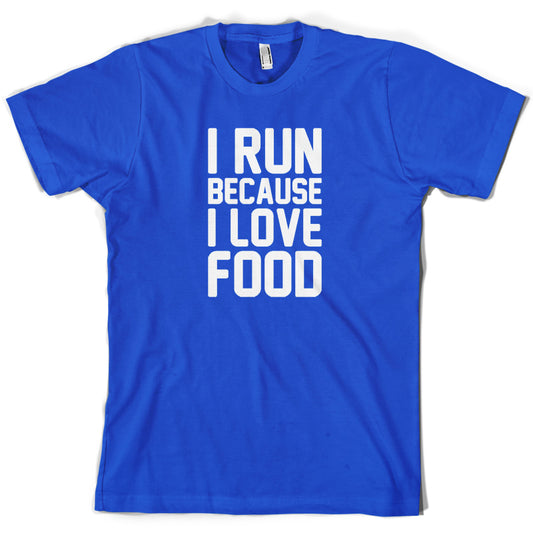 I Run Because I Love Food T Shirt
