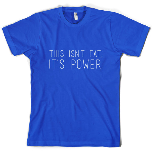 This Isn't Fat, It's Power T Shirt
