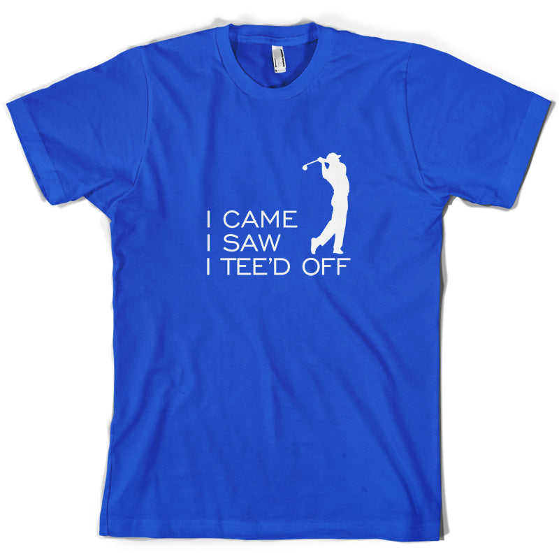I Came I Saw I Tee'd Off T Shirt