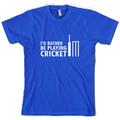 I'd Rather Be Playing Cricket T Shirt