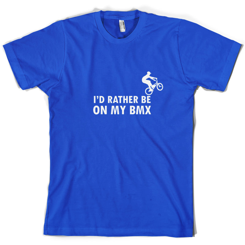 I'd Rather Be On My BMX T Shirt
