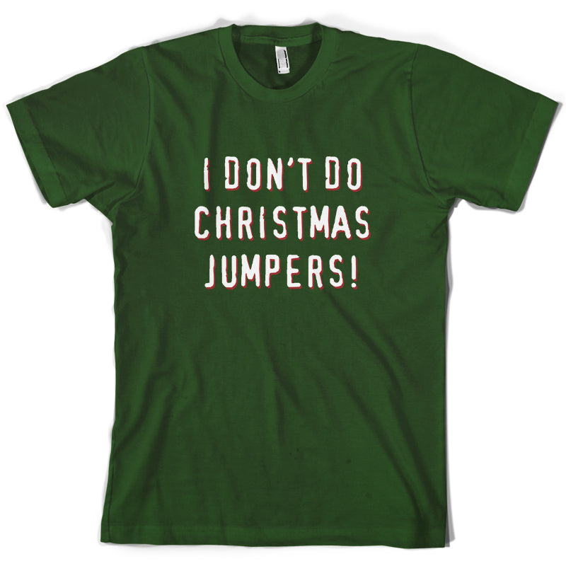 I Don't Do Christmas Jumpers T Shirt