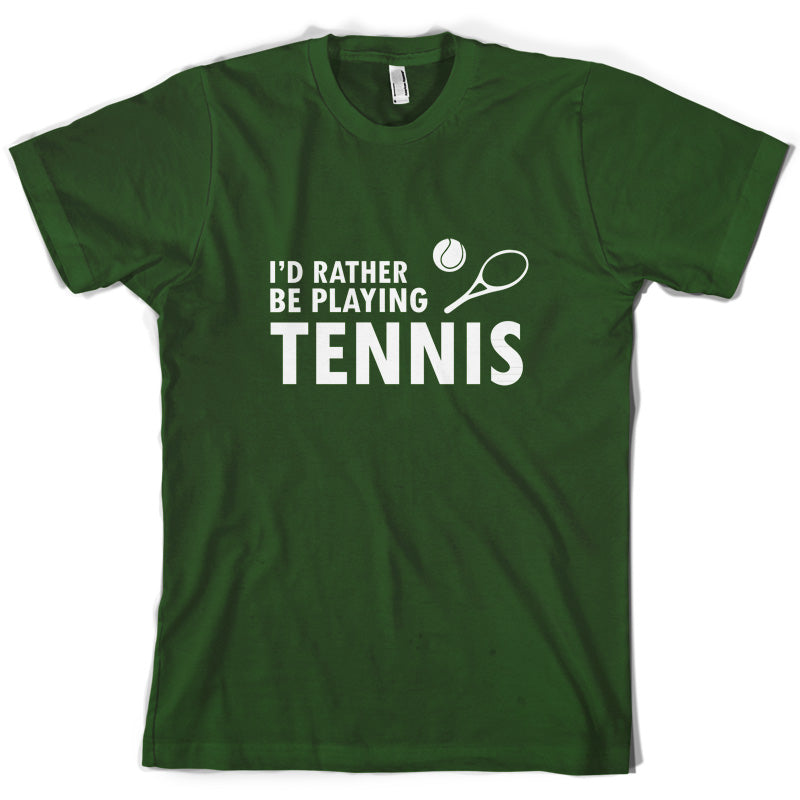I'd Rather Be Playing Tennis T Shirt