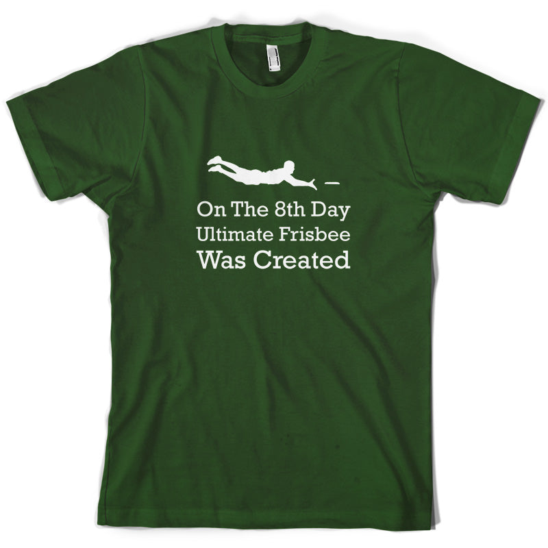 On The 8th Day Ultimate Frisbee Was Created T Shirt