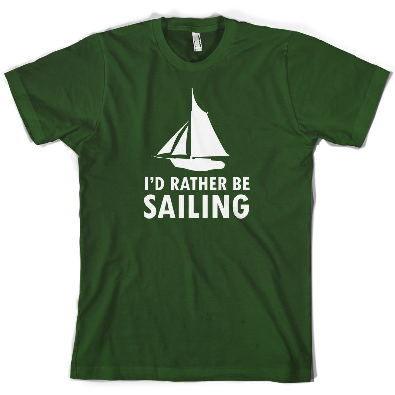 I'd Rather Be Sailing T Shirt