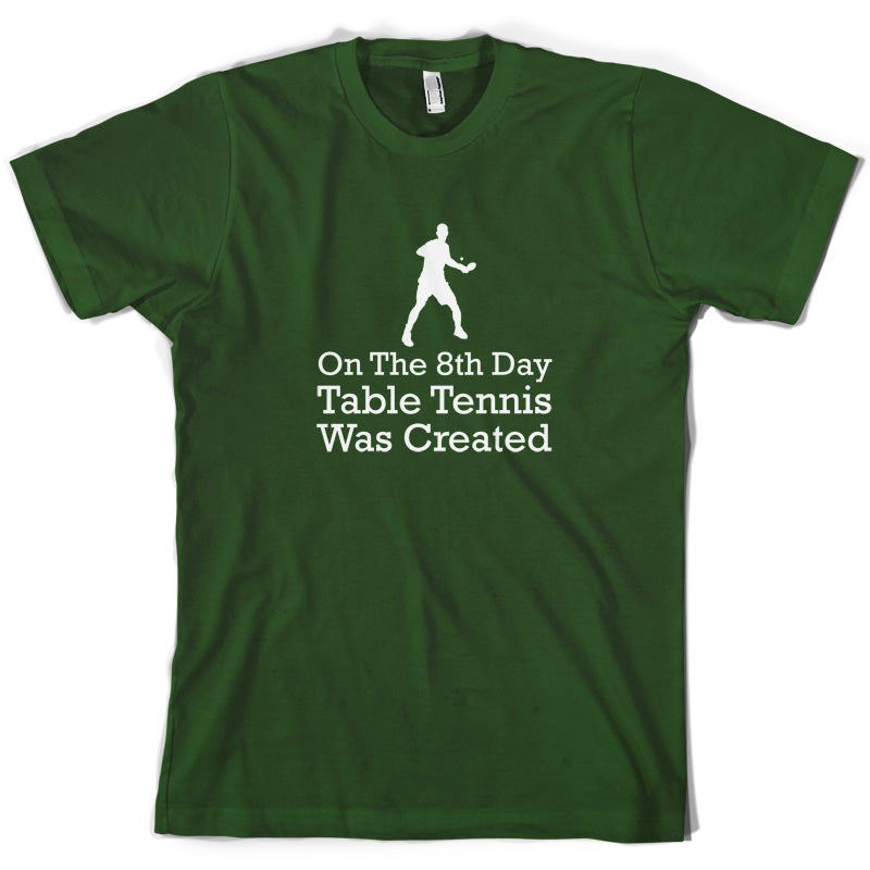 On The 8th Day Table Tennis Was Created T Shirt
