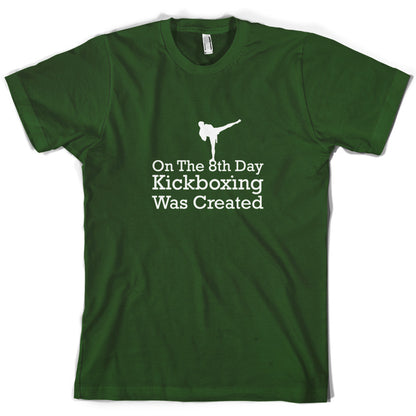 On The 8th Day Kickboxing Was Created T Shirt