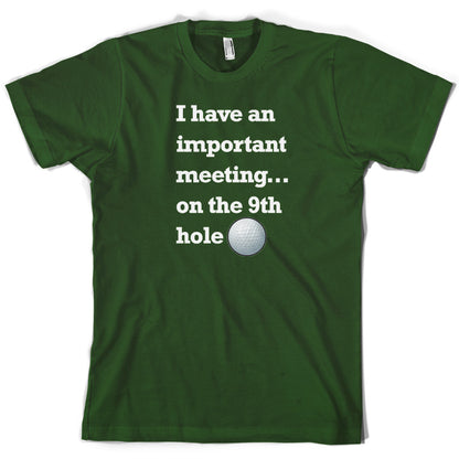 I Have An Important Meeting, on the 9th Hole T Shirt