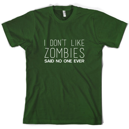 I Don't Like Zombies Said No One Ever T Shirt