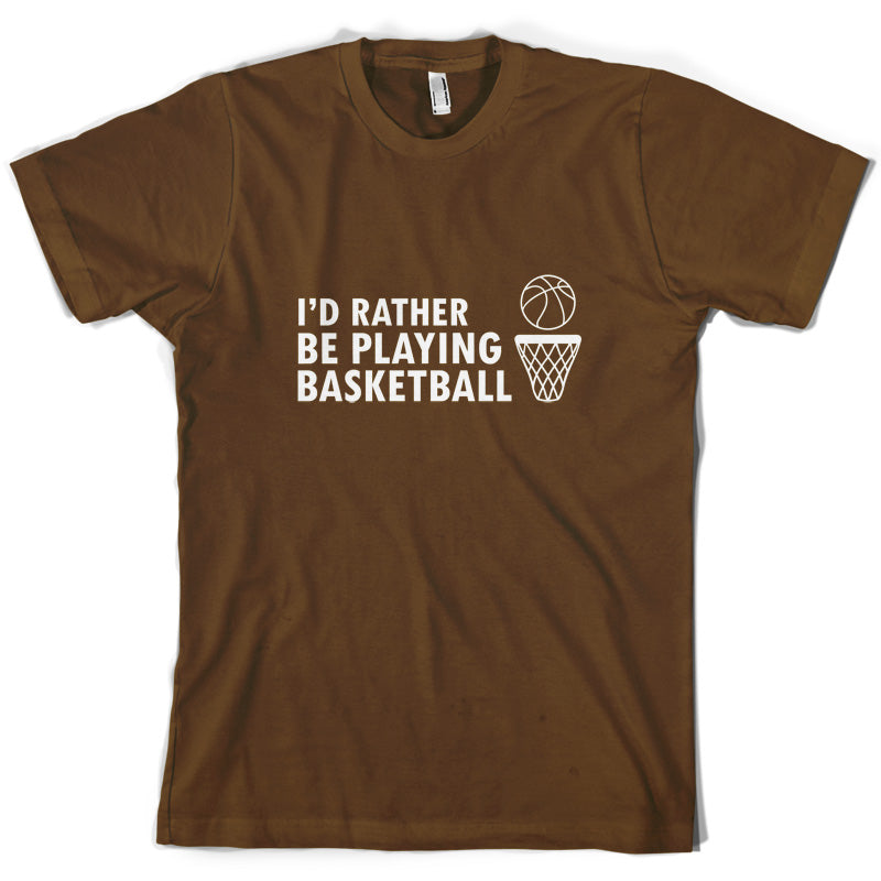 I'd Rather Be Playing Basketball T Shirt
