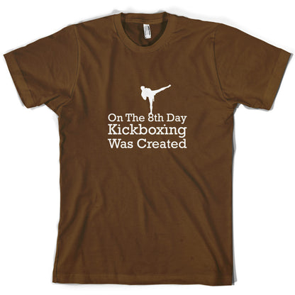 On The 8th Day Kickboxing Was Created T Shirt