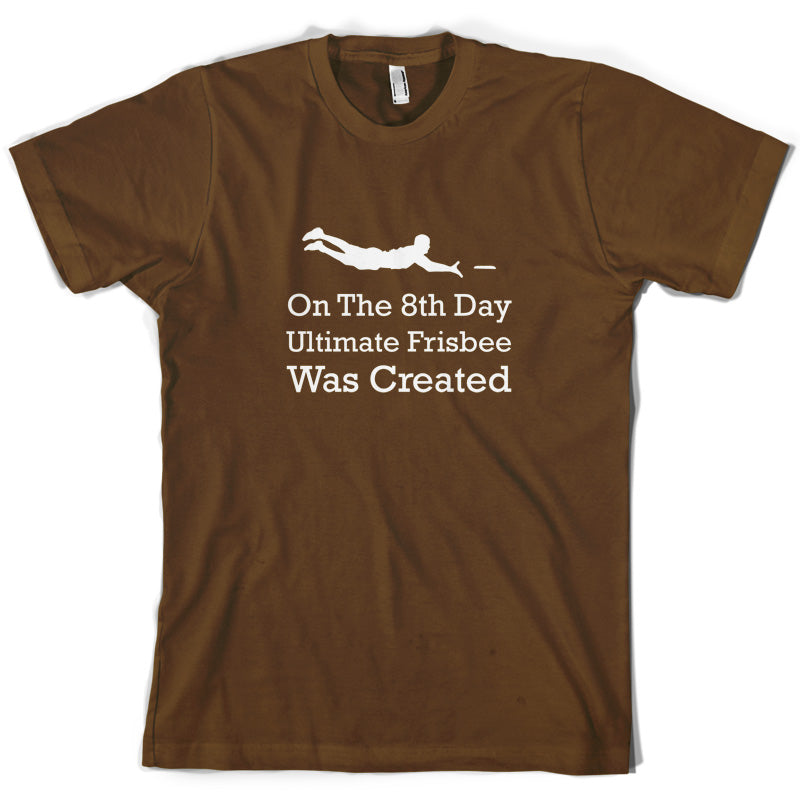 On The 8th Day Ultimate Frisbee Was Created T Shirt