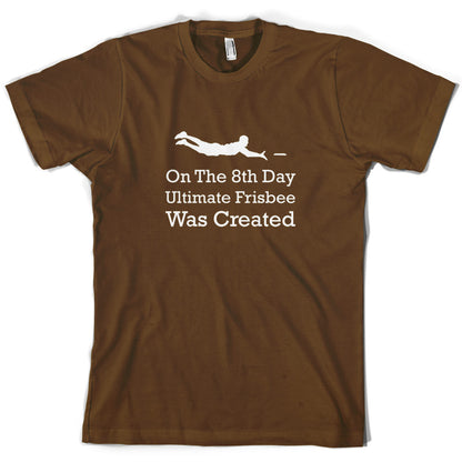 On The 8th Day Ultimate Frisbee Was Created T Shirt