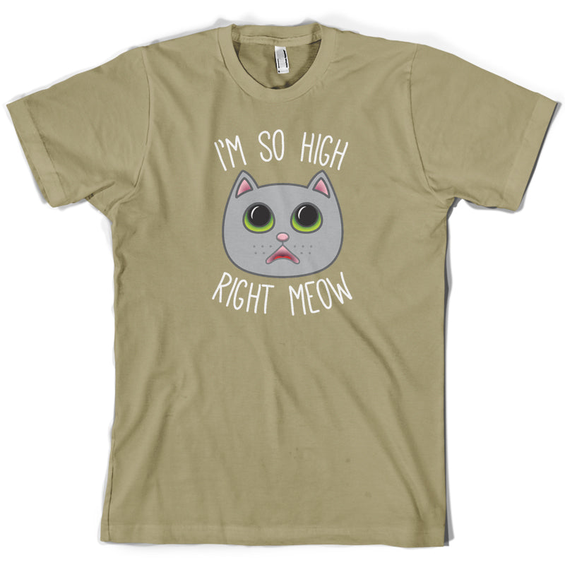 I'm So High Right Meow T Shirt