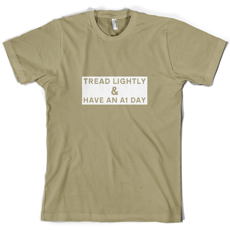 Tread Lightly And Have An A1 Day T Shirt