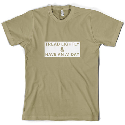 Tread Lightly And Have An A1 Day T Shirt