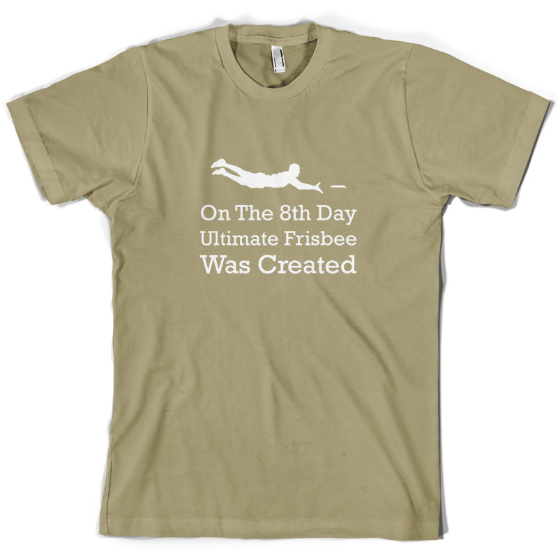 On The 8th Day Ultimate Frisbee Was Created T Shirt
