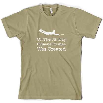 On The 8th Day Ultimate Frisbee Was Created T Shirt
