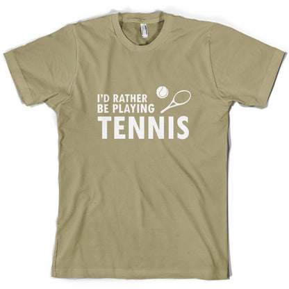 I'd Rather Be Playing Tennis T Shirt