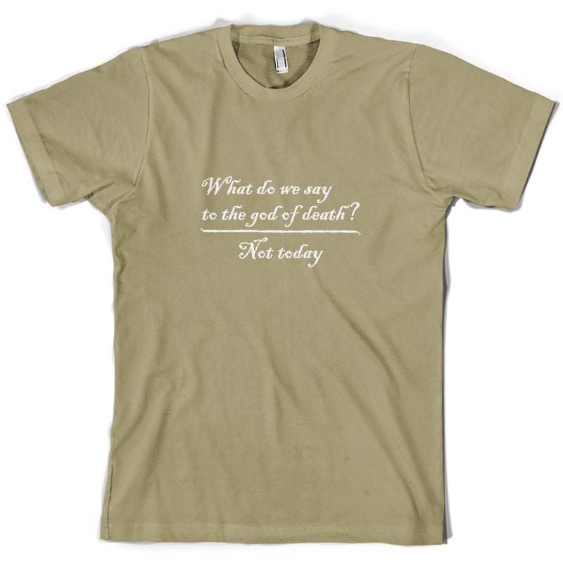 What Do We Say To The God Of Death T Shirt