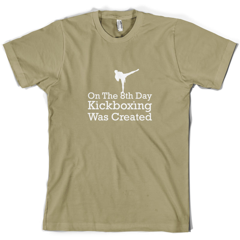 On The 8th Day Kickboxing Was Created T Shirt
