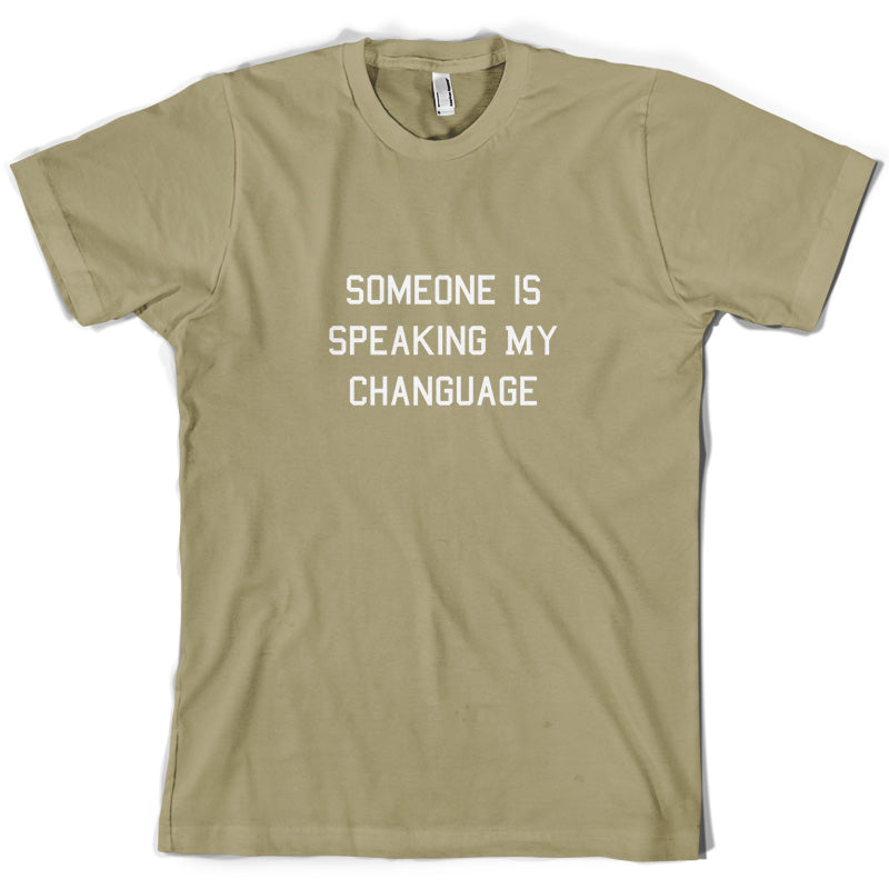 Someone Is Speaking My Changuage T Shirt