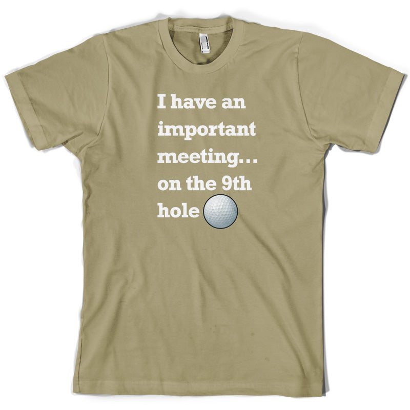 I Have An Important Meeting, on the 9th Hole T Shirt