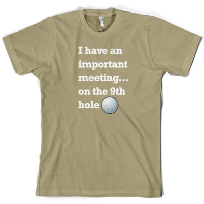 I Have An Important Meeting, on the 9th Hole T Shirt