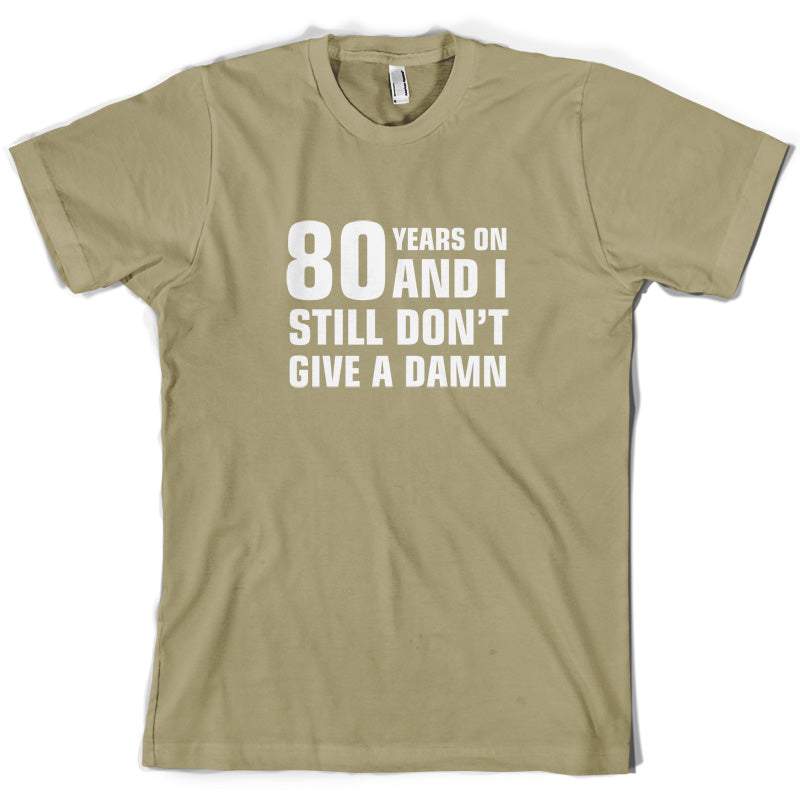 80 Years And I Still Don't Give A Damn T Shirt