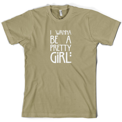 I Wanna Be A Pretty Girl T Shirt