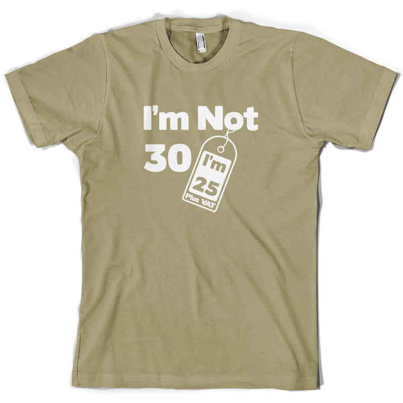 I'm Not 30 I'm 25 Plus VAT T Shirt