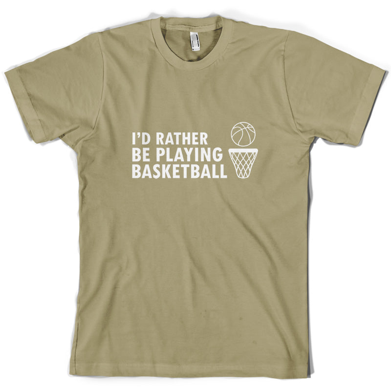 I'd Rather Be Playing Basketball T Shirt