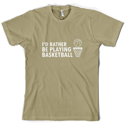 I'd Rather Be Playing Basketball T Shirt
