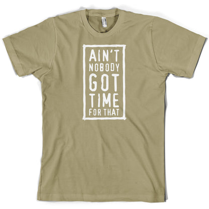 Ain't Nobody Got Time For That T Shirt