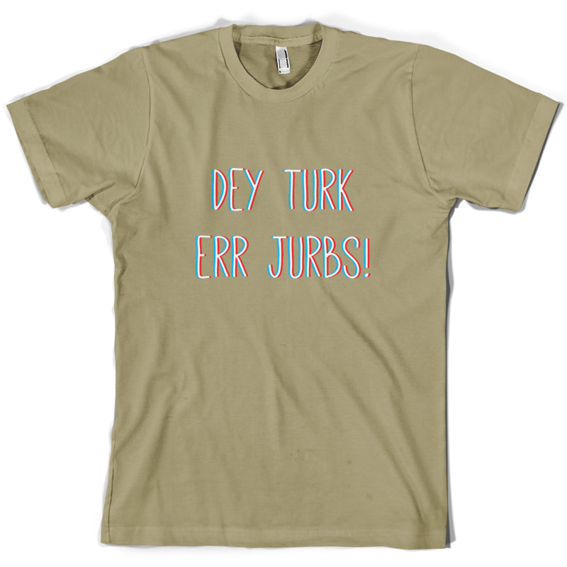Dey Turk Err Jurbs T Shirt