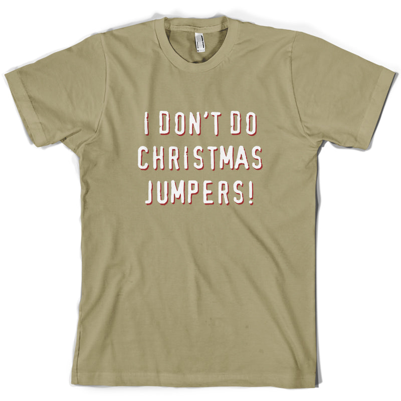 I Don't Do Christmas Jumpers T Shirt