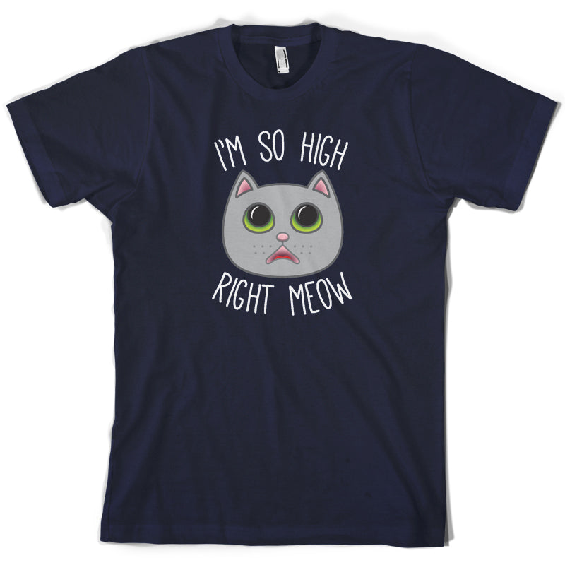 I'm So High Right Meow T Shirt