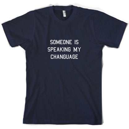Someone Is Speaking My Changuage T Shirt