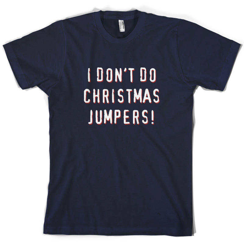 I Don't Do Christmas Jumpers T Shirt