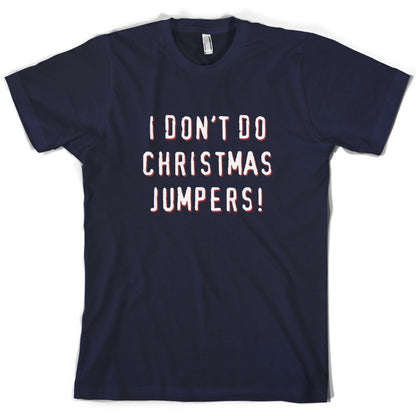 I Don't Do Christmas Jumpers T Shirt