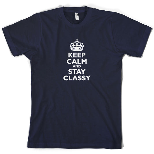 Keep Calm and Stay Classy T Shirt