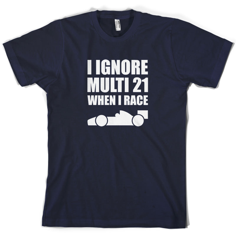 I Ignore Multi 21 When I Race T Shirt