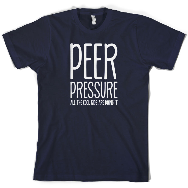 Peer Pressure All The Cool Kids Are Doing It T Shirt