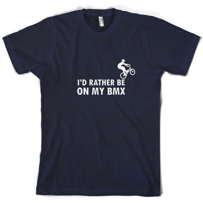 I'd Rather Be On My BMX T Shirt