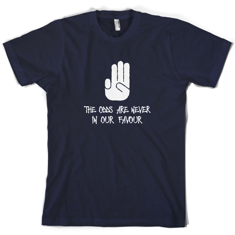 The Odds Are Never In Our Favour T Shirt