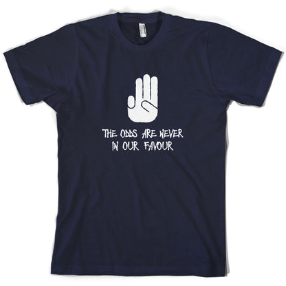 The Odds Are Never In Our Favour T Shirt