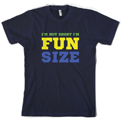 I'm Not Short I'm Fun Size T Shirt