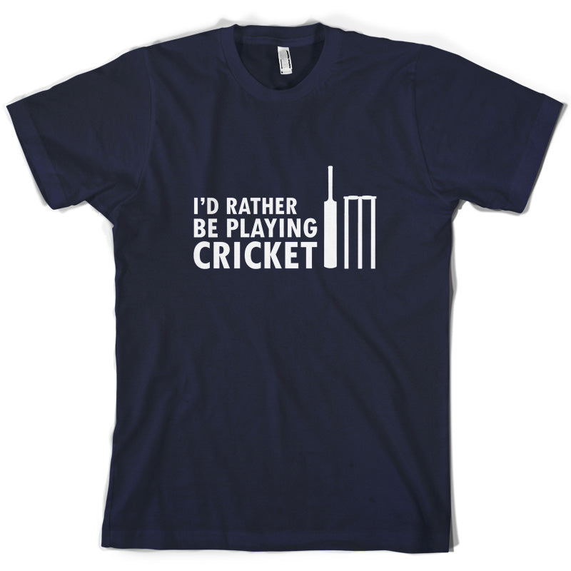 I'd Rather Be Playing Cricket T Shirt