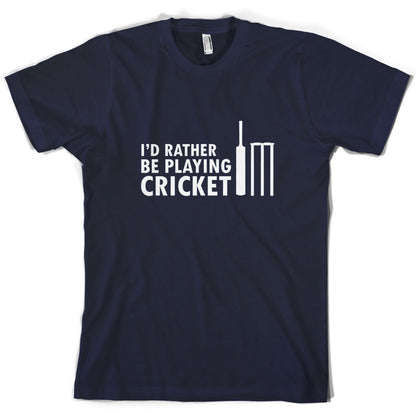 I'd Rather Be Playing Cricket T Shirt